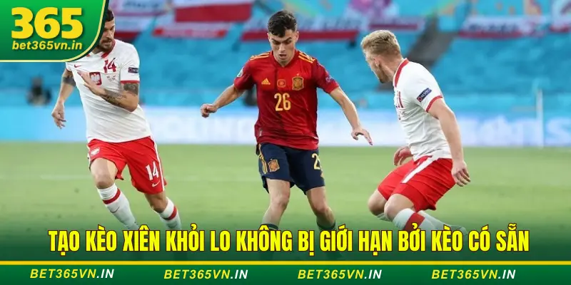 Hướng dẫn dùng Bet Builder Bet365 tạo kèo xiên nhanh 2 Dùng Bet Builder tạo kèo xiên
