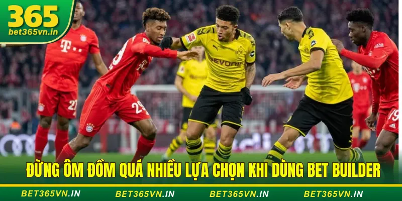 Hướng dẫn dùng Bet Builder Bet365 tạo kèo xiên nhanh 4 mẹo tối ưu bet builder