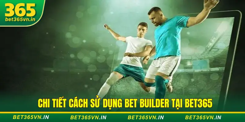 Hướng dẫn dùng Bet Builder Bet365 tạo kèo xiên nhanh 3 Truy cập Bet365 để dùng Bet Builder tạo kèo xiên
