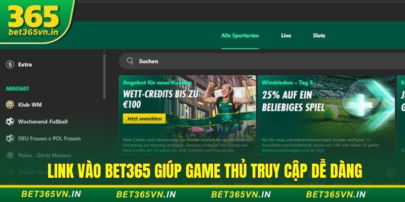 Link vào Bet365 giúp game thủ truy cập dễ dàng